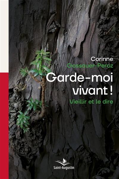 Garde-moi vivant ! : vieillir et le dire