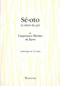 Sé-oto. Le chant du gué : anthologie de 53 waka