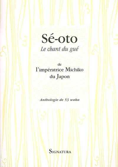 Sé-oto. Le chant du gué : anthologie de 53 waka