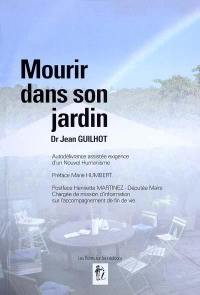 Mourir dans son jardin : autodélivrance assistée exigence d'un nouvel humanisme