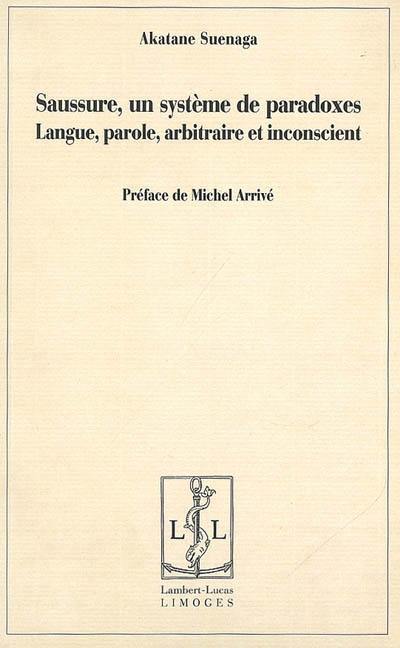 Saussure, un système de paradoxes : langue, parole, arbitraire et inconscient