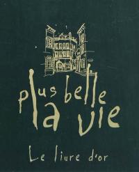 Plus belle la vie : le livre d'or