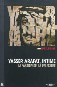 Yasser Arafat, intime : la passion de la Palestine