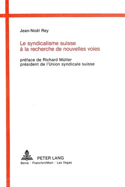 Le Syndicalisme suisse à la recherche de nouvelles voies : Contribution à l'étude du syndicalisme en Suisse