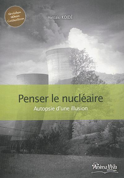 Penser le nucléaire : autopsie d'une illusion