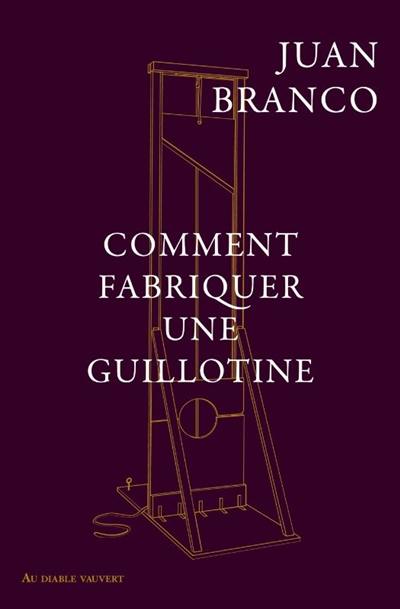 Comment fabriquer une guillotine : recueil