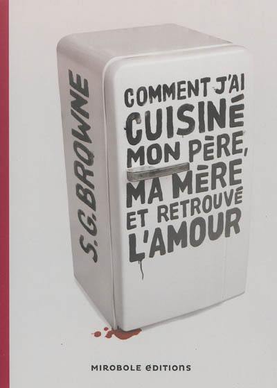 Comment j'ai cuisiné mon père, ma mère... et retrouvé l'amour