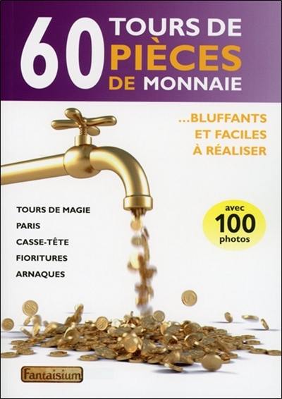 60 tours de pièces de monnaie : ... bluffants et faciles à réaliser