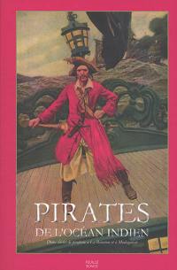 Pirates de l'océan Indien : deux siècles de piraterie à La Réunion et à Madagascar