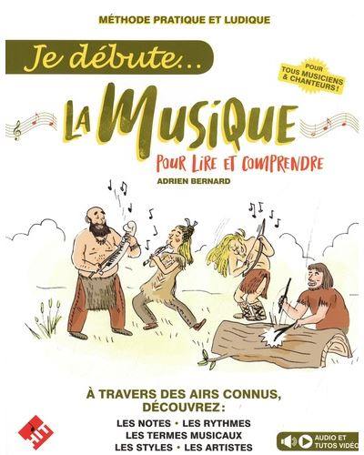 Je débute... la musique : pour lire et comprendre : méthode pratique et ludique