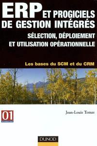 ERP et progiciels de gestion intégrés : sélection, déploiement et utilisation opérationnelle : les bases du SCM et du CRM