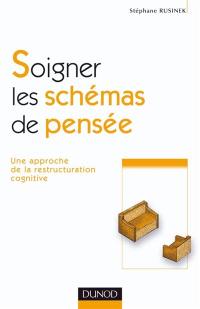 Soigner les schémas de pensée : une approche de la restructuration cognitive