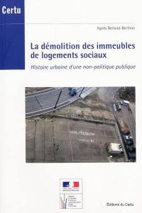 La démolition des immeubles de logements sociaux : histoire urbaine d'une non-politique publique