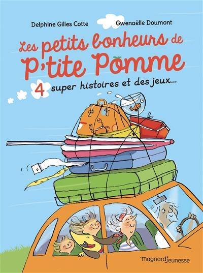 P'tite Pomme. Les petits bonheurs de P'tite Pomme : 4 super histoires et des jeux...