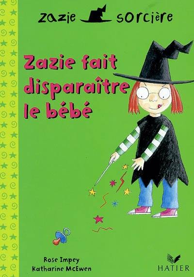 Zazie sorcière. Vol. 2004. Zazie fait disparaître le bébé