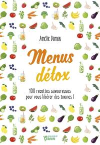 Menus détox : 100 recettes savoureuses pour vous libérer des toxines !