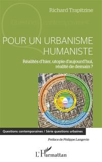 Pour un urbanisme humaniste : réalités d'hier, utopie d'aujourd'hui, réalité de demain ?