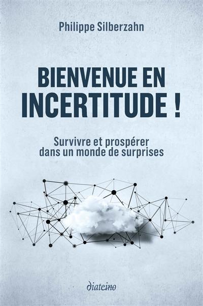 Bienvenue en incertitude ! : survivre et prospérer dans un monde de surprises