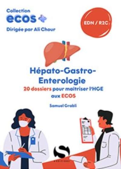 Hépato-gastro-entérologie : 20 dossiers pour maîtriser l'HGE aux Ecos : EDN, R2C