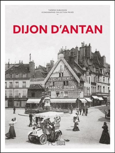 Dijon d'antan : Dijon a travers la carte postale ancienne