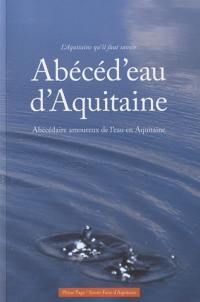 Abécéd'eau d'Aquitaine : abécédaire amoureux de l'eau en Aquitaine