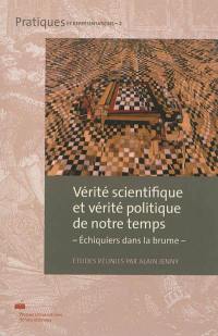 Vérité scientifique et vérité politique de notre temps : échiquiers dans la brume