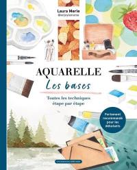 Aquarelle : les bases : toutes les techniques étape par étape