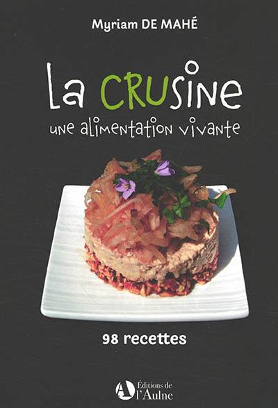 La crusine : une alimentation vivante : 98 recettes