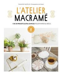 L'atelier macramé : + de 30 projets ultra simples pour pimper sa déco