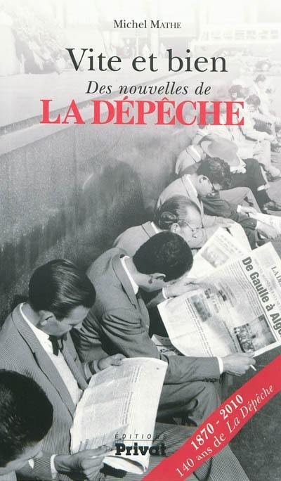 Vite et bien : des nouvelles de La Dépêche : 1870-2010, 140 ans de La Dépêche