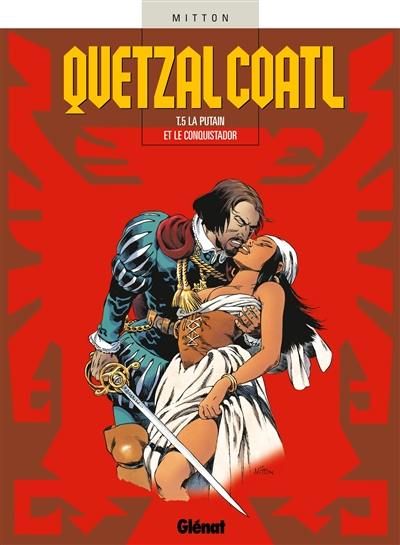 Quetzalcoatl. Vol. 5. La putain et le conquistador