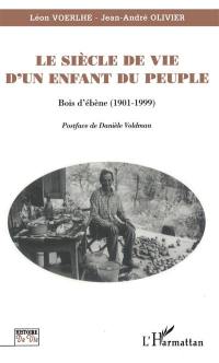 Le siècle de vie d'un enfant du peuple : Bois d'ébène (1901-1999)