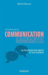 Techniques de communication gagnantes : le pouvoir des mots et du silence