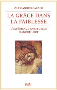 La grâce dans la faiblesse : l'expérience spirituelle d'André Louf