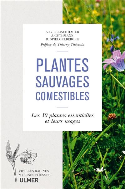 Plantes sauvages comestibles : les 50 plantes essentielles et leurs usages