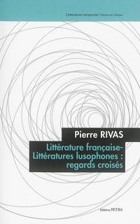 Littérature française-littératures lusophones : regards croisés