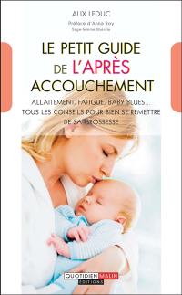 Le petit guide de l'après accouchement : allaitement, fatigue, baby blues... tous les conseils pour bien se remettre de sa grossesse