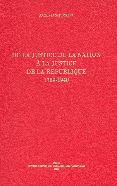 De la justice de la nation à la justice de la république, 1789-1940 : guide des fonds judiciaires conservés au centre historique des archives nationales