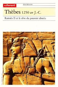 Thèbes 1250 av. J.-C. : Ramsès II et le rêve du pouvoir absolu