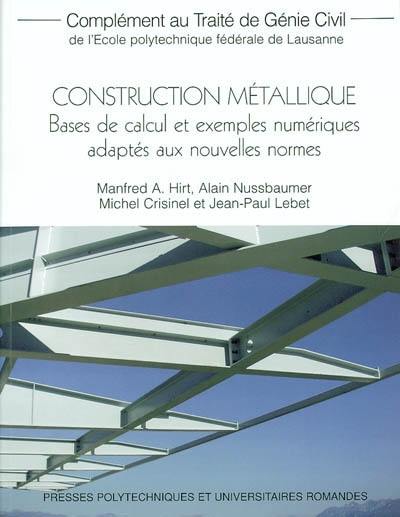 Complément au Traité de génie civil de l'Ecole polytechnique fédérale de Lausanne. Construction métallique : bases de calcul et exemples numériques adaptés aux nouvelles normes