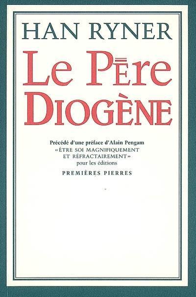 Le père Diogène. Etre soi magnifiquement et réfractairement