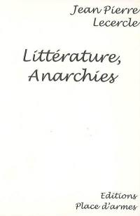 Littérature, anarchies : essai sur le fait littéraire et l'anarchie, fin XIXe siècle