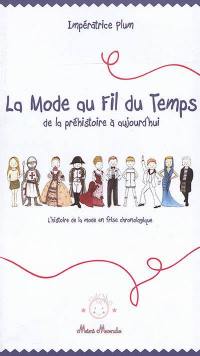 La mode au fil du temps : de la préhistoire à aujourd'hui : l'histoire de la mode en frise chronologique