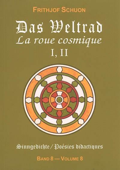 Poésies didactiques. Vol. 8. Das Weltrad : Sammlungen I, II. La roue cosmique : recueils I, II. Sinngedichte. Vol. 8. Das Weltrad : Sammlungen I, II. La roue cosmique : recueils I, II