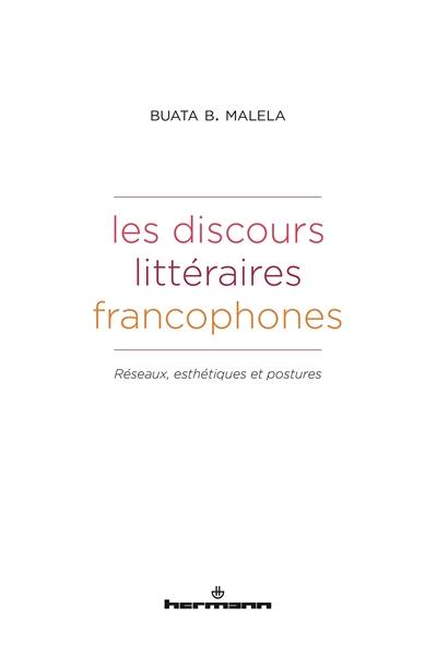 Les discours littéraires francophones : réseaux, esthétiques et postures