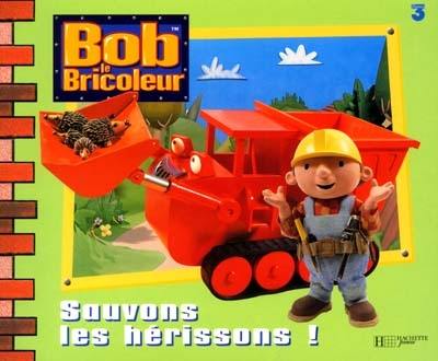 Bob le bricoleur. Sauvons les hérissons !