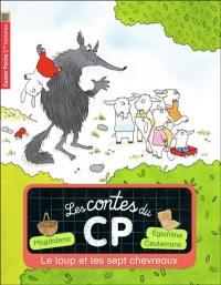 Les contes du CP. Vol. 6. Le loup et les sept chevreaux