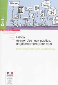 Piéton, usager des lieux publics, un jalonnement pour tous : le concevoir, le mettre en oeuvre et l'entretenir