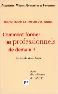 Recrutement et emploi des jeunes : comment former les professionnels de demain ? : actes des colloques de l'AMEF