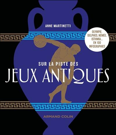 Sur la piste des jeux antiques : Olympie, Delphes, Némée, Isthmia... en 100 infographies